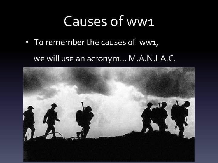 Causes of ww 1 • To remember the causes of ww 1, we will