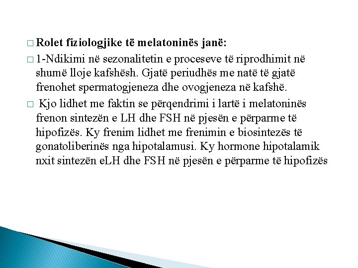 � Rolet fiziologjike të melatoninës janë: � 1 -Ndikimi në sezonalitetin e proceseve të