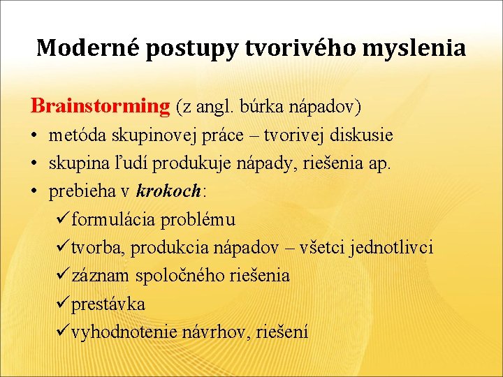 Moderné postupy tvorivého myslenia Brainstorming (z angl. búrka nápadov) • metóda skupinovej práce –