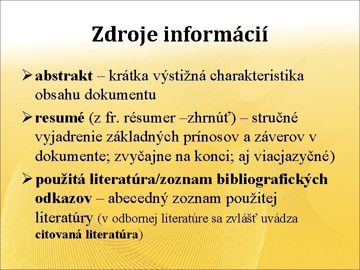 Zdroje informácií Ø abstrakt – krátka výstižná charakteristika obsahu dokumentu Ø resumé (z fr.