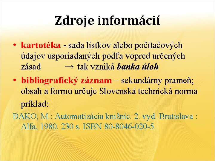Zdroje informácií • kartotéka - sada lístkov alebo počítačových údajov usporiadaných podľa vopred určených