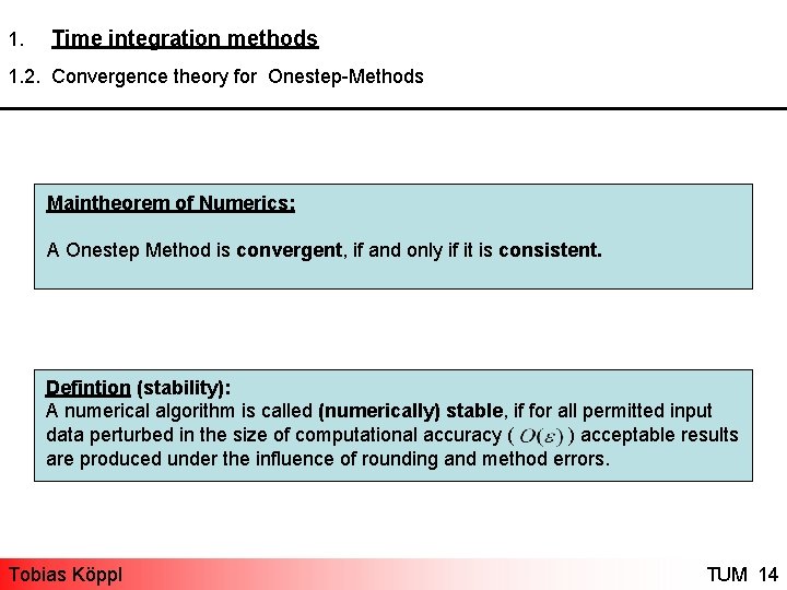 1. Time integration methods 1. 2. Convergence theory for Onestep-Methods Maintheorem of Numerics: A