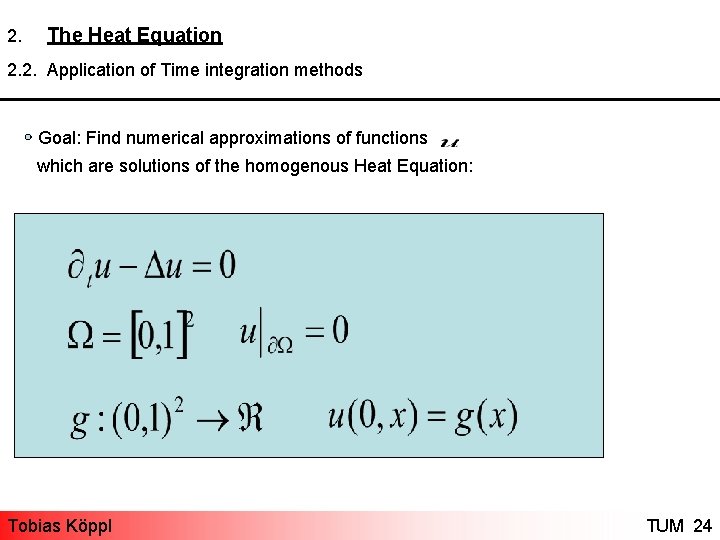 2. The Heat Equation 2. 2. Application of Time integration methods Goal: Find numerical