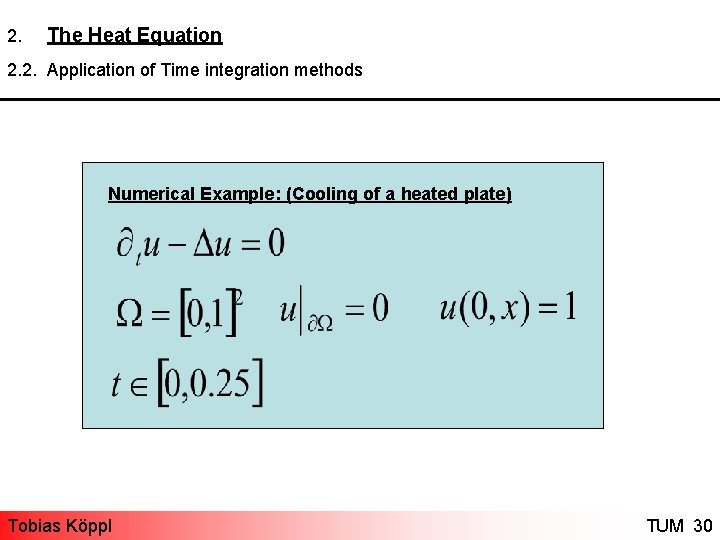 2. The Heat Equation 2. 2. Application of Time integration methods Numerical Example: (Cooling