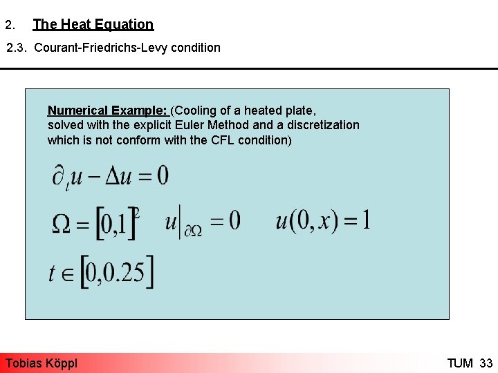 2. The Heat Equation 2. 3. Courant-Friedrichs-Levy condition Numerical Example: (Cooling of a heated