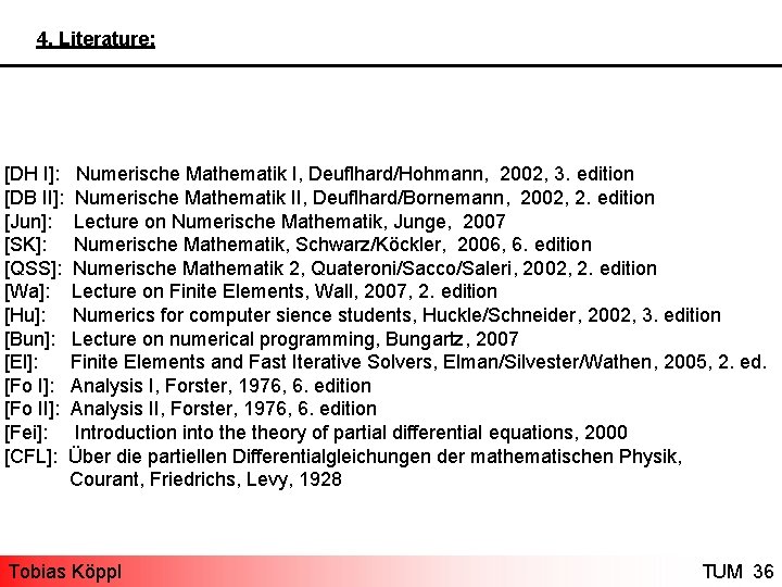4. Literature: [DH I]: Numerische Mathematik I, Deuflhard/Hohmann, 2002, 3. edition [DB II]: Numerische