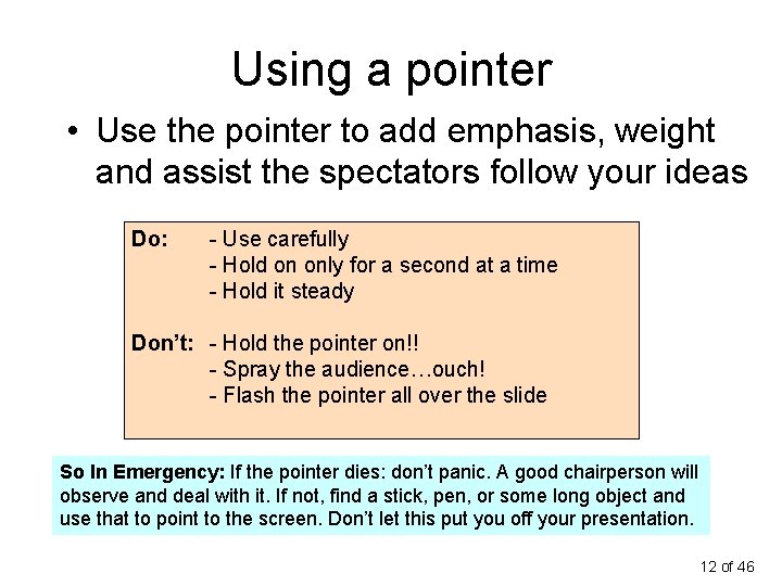 Using a pointer • Use the pointer to add emphasis, weight and assist the