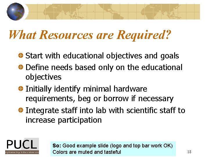 What Resources are Required? Start with educational objectives and goals Define needs based only