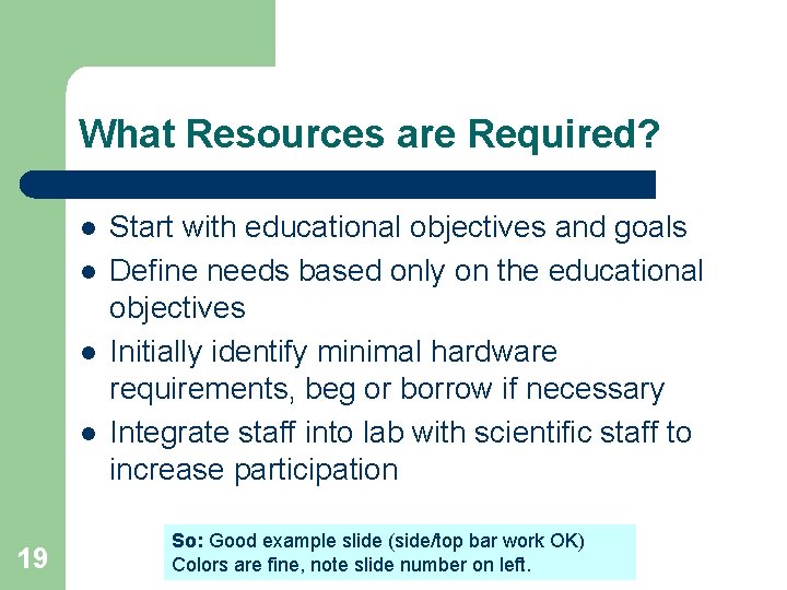 What Resources are Required? l l 19 Start with educational objectives and goals Define