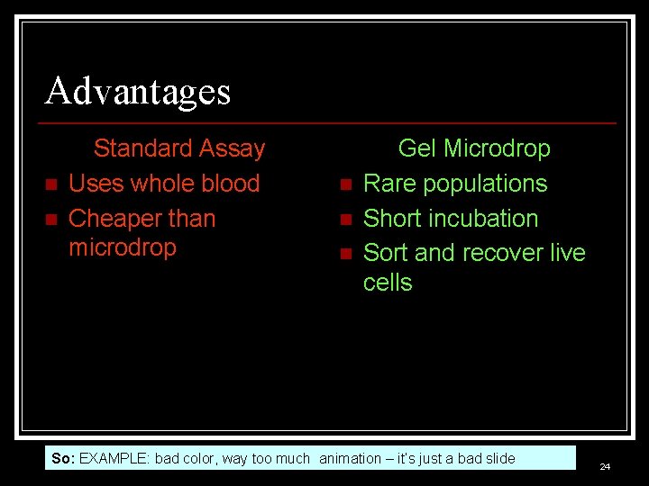 Advantages n n Standard Assay Uses whole blood Cheaper than microdrop n n n