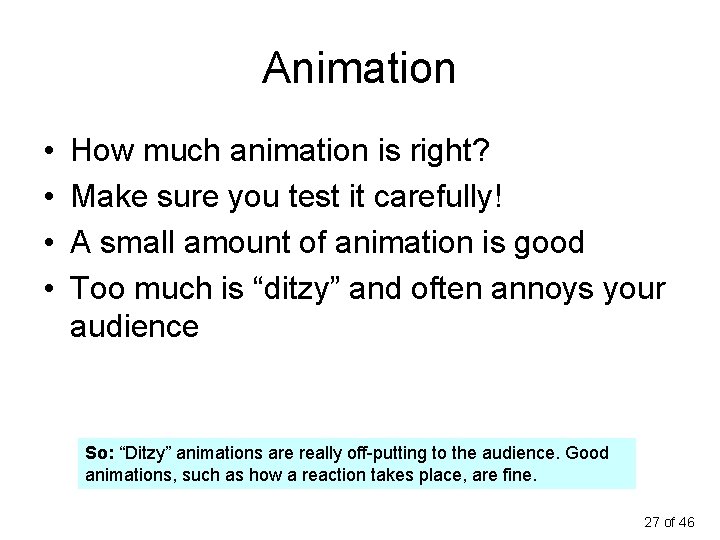 Animation • • How much animation is right? Make sure you test it carefully!