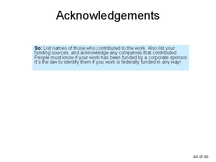 Acknowledgements So: List names of those who contributed to the work. Also list your