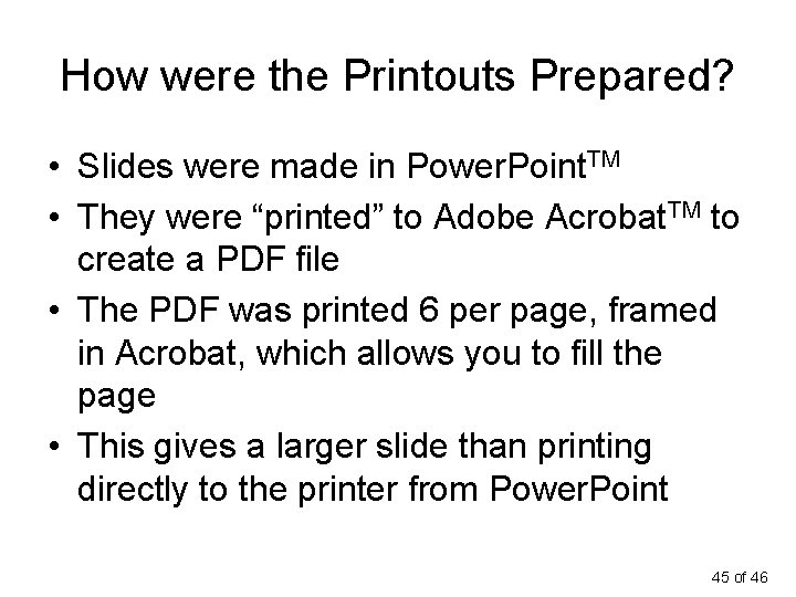 How were the Printouts Prepared? • Slides were made in Power. Point. TM •