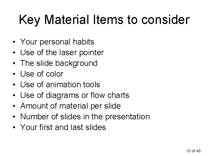 Key Material Items to consider • • • Your personal habits Use of the