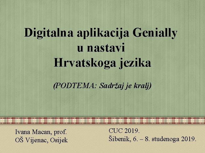 Digitalna aplikacija Genially u nastavi Hrvatskoga jezika (PODTEMA: Sadržaj je kralj) Ivana Macan, prof.