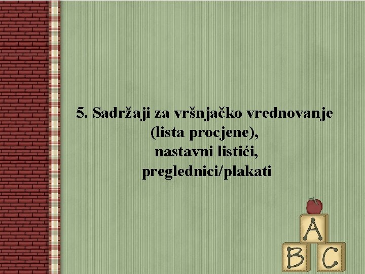 5. Sadržaji za vršnjačko vrednovanje (lista procjene), nastavni listići, preglednici/plakati 