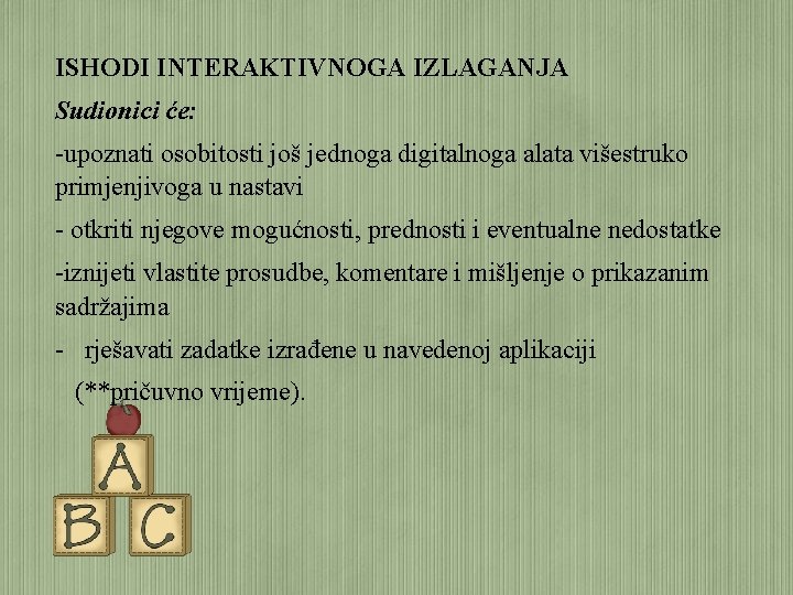 ISHODI INTERAKTIVNOGA IZLAGANJA Sudionici će: -upoznati osobitosti još jednoga digitalnoga alata višestruko primjenjivoga u