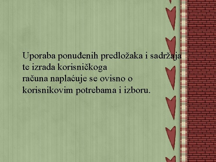 Uporaba ponuđenih predložaka i sadržaja te izrada korisničkoga računa naplaćuje se ovisno o korisnikovim