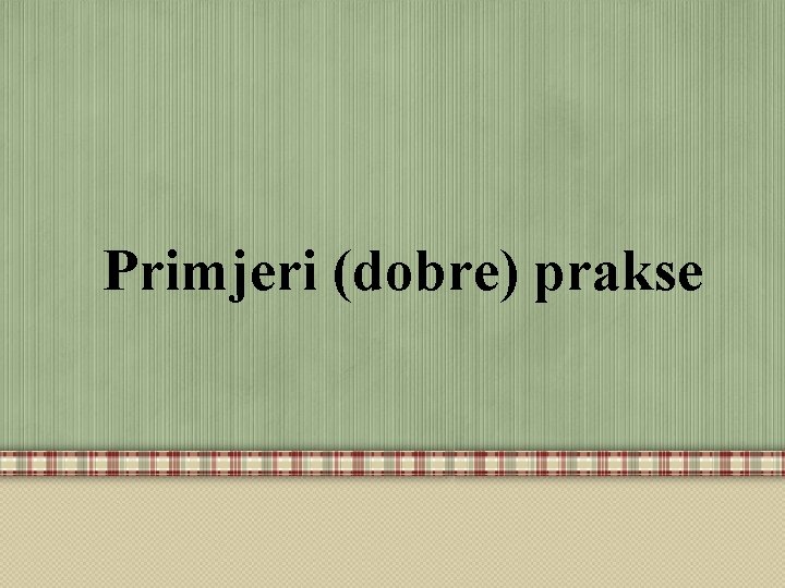 Primjeri (dobre) prakse 