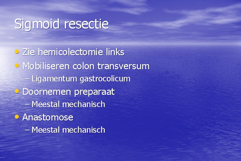 Sigmoid resectie • Zie hemicolectomie links • Mobiliseren colon transversum – Ligamentum gastrocolicum •