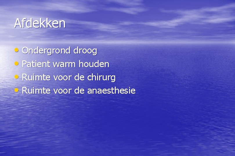 Afdekken • Ondergrond droog • Patient warm houden • Ruimte voor de chirurg •