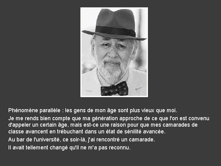 Phénomène parallèle : les gens de mon âge sont plus vieux que moi. Je