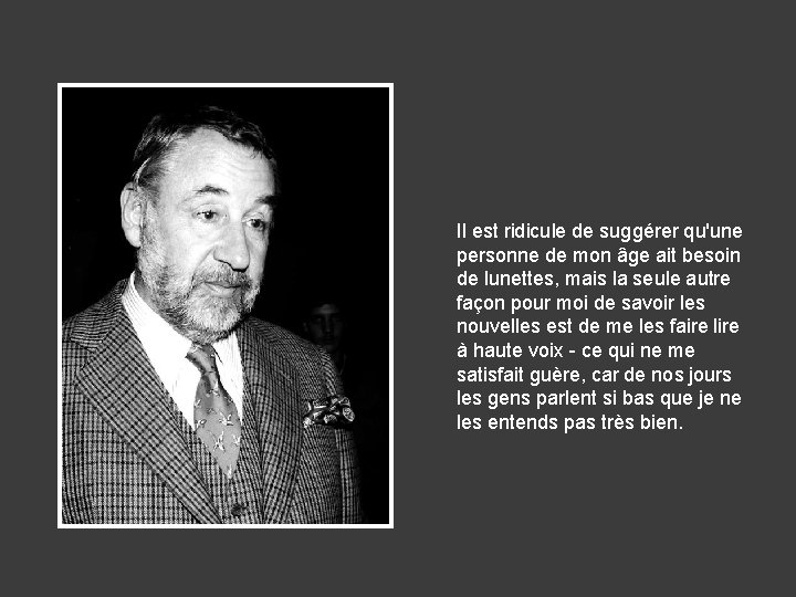 Il est ridicule de suggérer qu'une personne de mon âge ait besoin de lunettes,