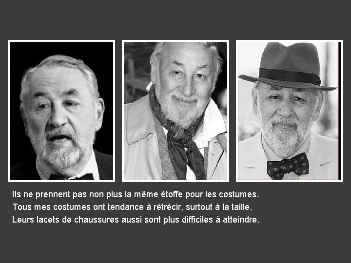 Ils ne prennent pas non plus la même étoffe pour les costumes. Tous mes