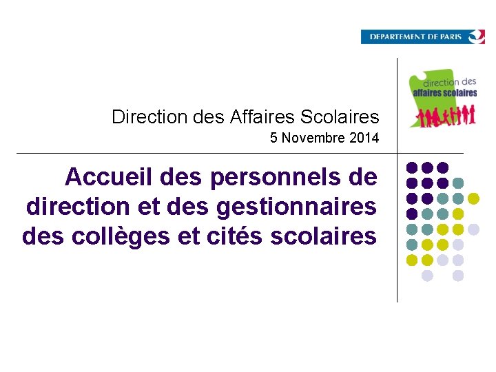 Direction des Affaires Scolaires 5 Novembre 2014 Accueil des personnels de direction et des