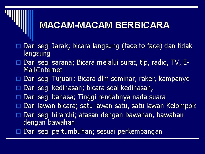 MACAM-MACAM BERBICARA o Dari segi Jarak; bicara langsung (face to face) dan tidak o