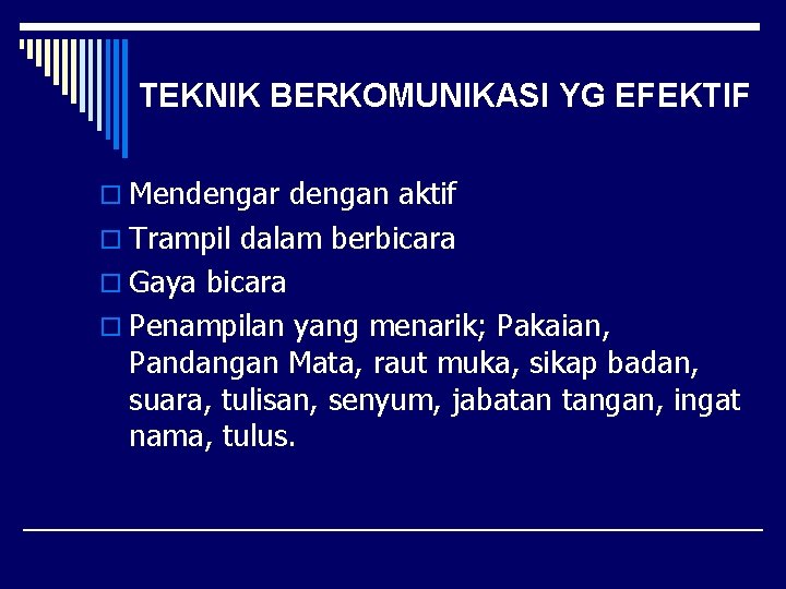 TEKNIK BERKOMUNIKASI YG EFEKTIF o Mendengar dengan aktif o Trampil dalam berbicara o Gaya