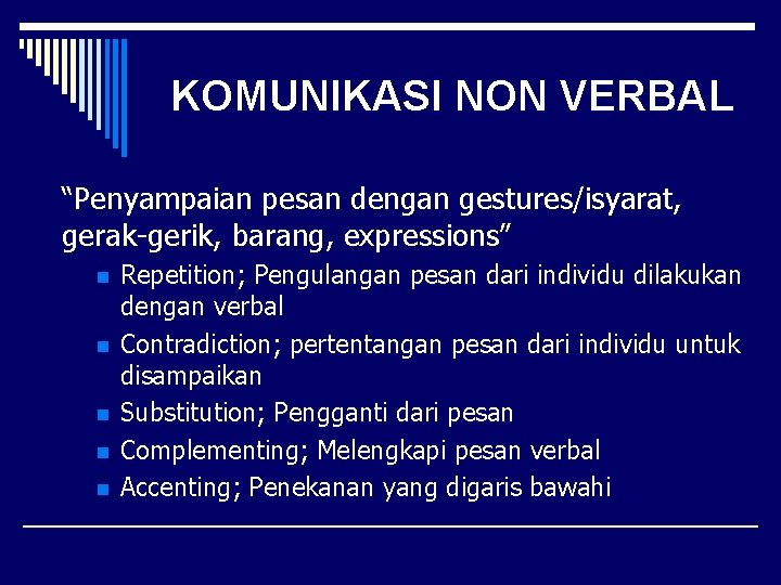 KOMUNIKASI NON VERBAL “Penyampaian pesan dengan gestures/isyarat, gerak-gerik, barang, expressions” n n n Repetition;