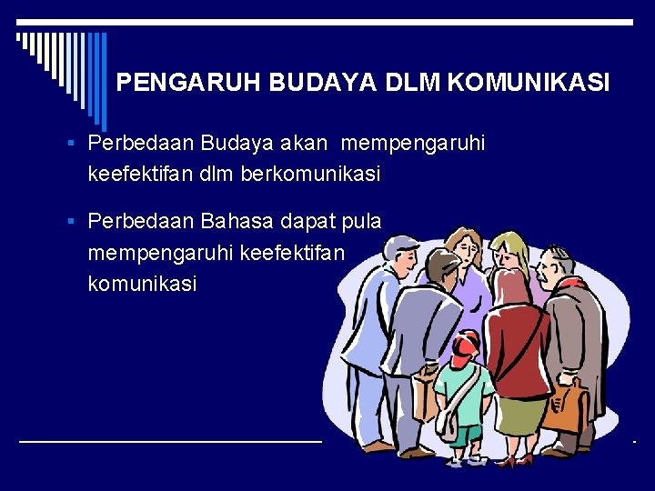 PENGARUH BUDAYA DLM KOMUNIKASI § Perbedaan Budaya akan mempengaruhi keefektifan dlm berkomunikasi § Perbedaan