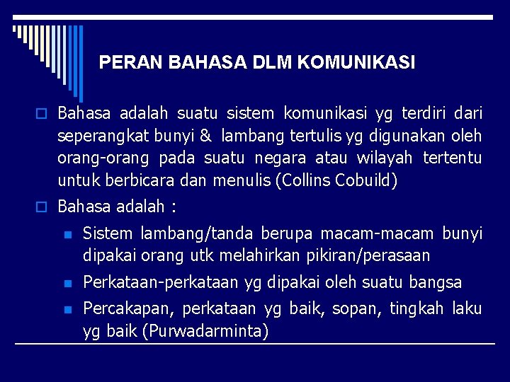 PERAN BAHASA DLM KOMUNIKASI o Bahasa adalah suatu sistem komunikasi yg terdiri dari seperangkat