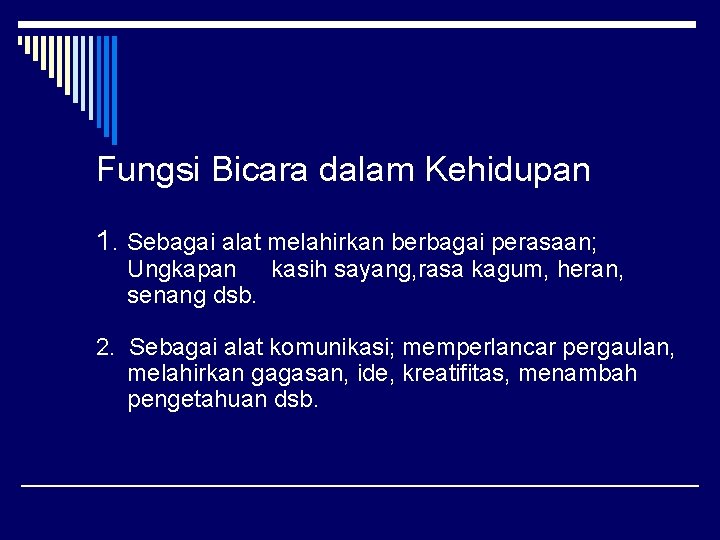 Fungsi Bicara dalam Kehidupan 1. Sebagai alat melahirkan berbagai perasaan; Ungkapan kasih sayang, rasa