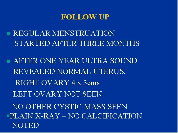 FOLLOW UP n REGULAR MENSTRUATION STARTED AFTER THREE MONTHS n AFTER ONE YEAR ULTRA FOLLOW UP n REGULAR MENSTRUATION STARTED AFTER THREE MONTHS n AFTER ONE YEAR ULTRA