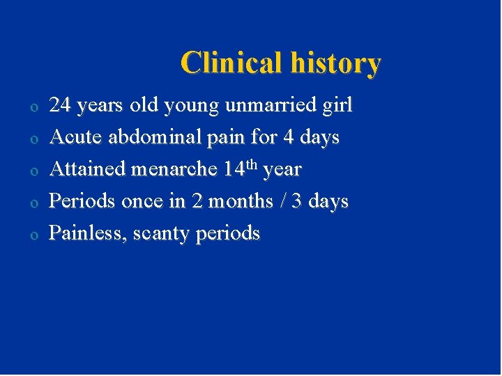 Clinical history o o o 24 years old young unmarried girl Acute abdominal pain Clinical history o o o 24 years old young unmarried girl Acute abdominal pain