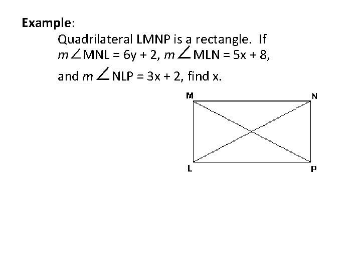 Example: Quadrilateral LMNP is a rectangle. If m∠MNL = 6 y + 2, m∠MLN