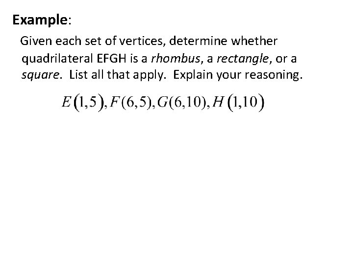 Example: Given each set of vertices, determine whether quadrilateral EFGH is a rhombus, a