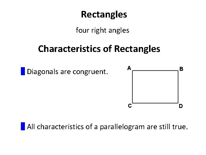 Rectangles four right angles Characteristics of Rectangles █ Diagonals are congruent. █ All characteristics