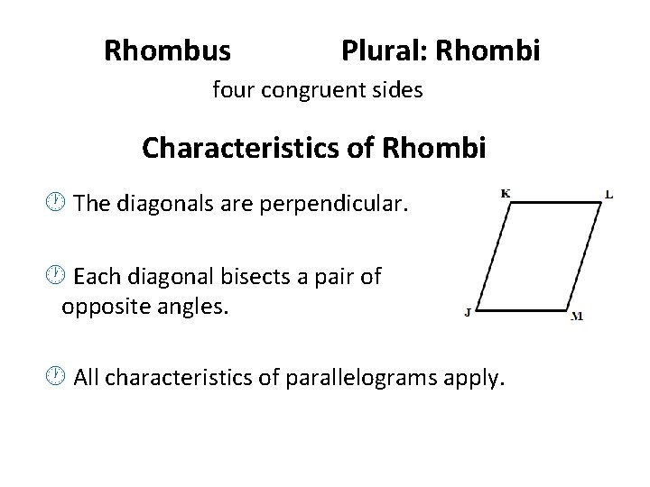 Rhombus Plural: Rhombi four congruent sides Characteristics of Rhombi The diagonals are perpendicular. Each