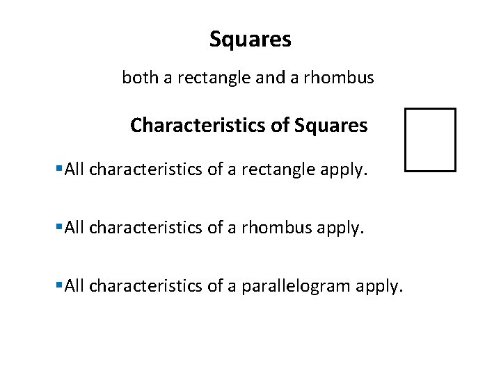 Squares both a rectangle and a rhombus Characteristics of Squares §All characteristics of a