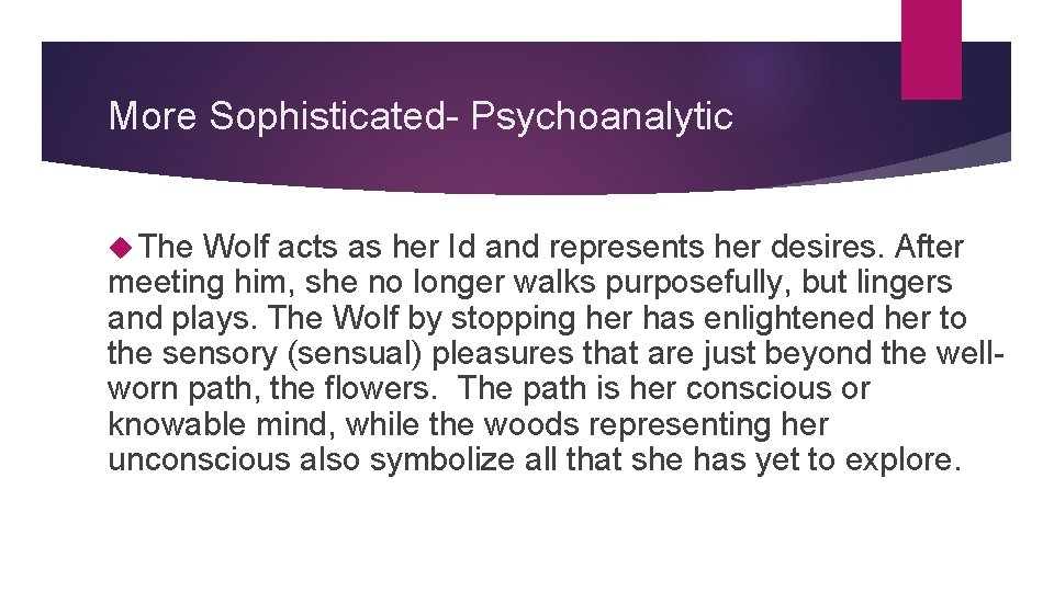 More Sophisticated- Psychoanalytic The Wolf acts as her Id and represents her desires. After