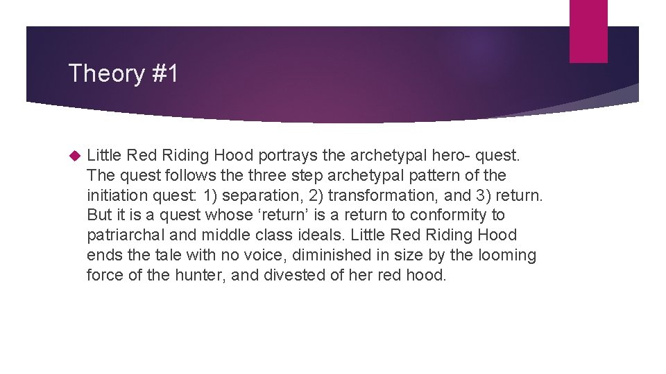 Theory #1 Little Red Riding Hood portrays the archetypal hero- quest. The quest follows