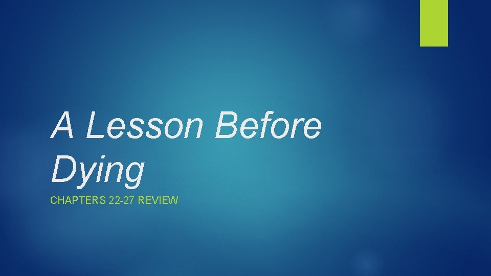 A Lesson Before Dying CHAPTERS 22 -27 REVIEW 