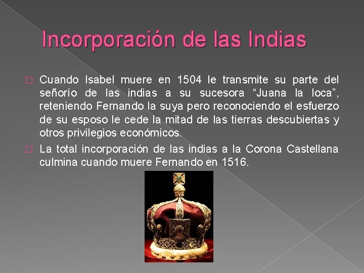 Incorporación de las Indias Cuando Isabel muere en 1504 le transmite su parte del