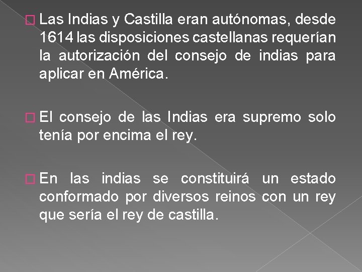 � Las Indias y Castilla eran autónomas, desde 1614 las disposiciones castellanas requerían la