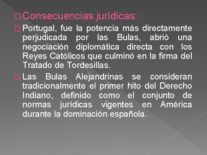 � Consecuencias jurídicas: � Portugal, fue la potencia más directamente perjudicada por las Bulas,