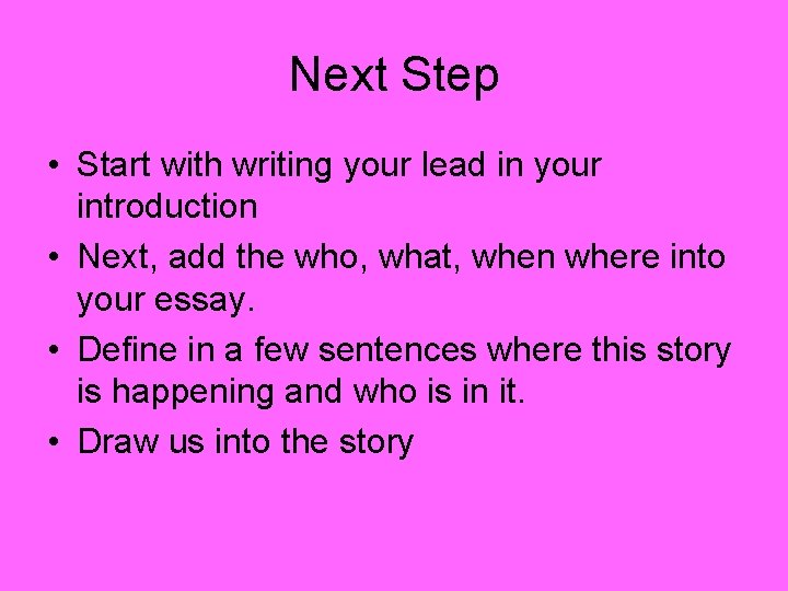 Next Step • Start with writing your lead in your introduction • Next, add