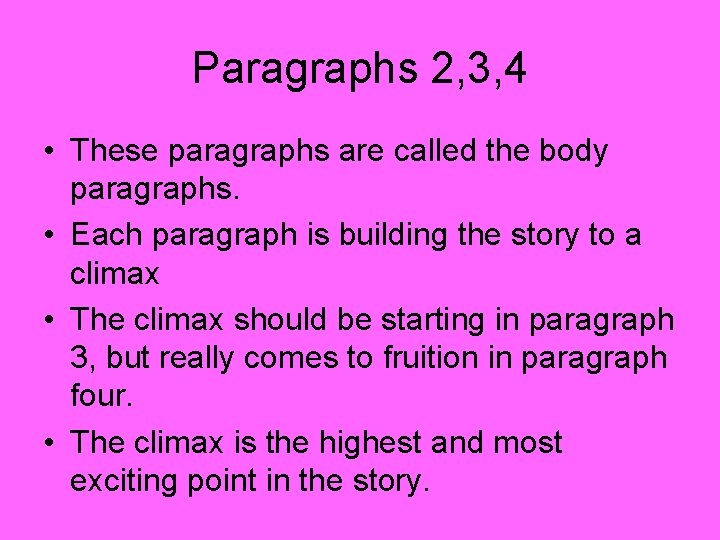Paragraphs 2, 3, 4 • These paragraphs are called the body paragraphs. • Each